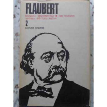 EDUCATIA SENTIMENTALA. TREI POVESTIRI. ISPITIREA SFANTULUI ANTON VOL.2