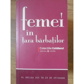 FEMEI IN TARA BARBATILOR. AL DOILEA SEX IN 25 DE EPISOADE