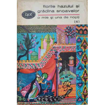 FLORILE HAZULUI SI GRADINA SNOAVELOR. O MIE SI UNA DE NOPTI (6)
