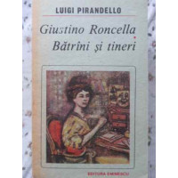 GIUSTINO RONCELLA. BATRANI SI TINERI GIUSTINO RONCELLA. BATRANI SI TINERI