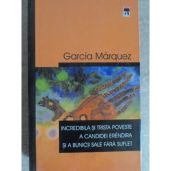 INCREDIBILA SI TRISTA POVESTE A CANDIDEI ERENDIRA SI A BUNICII SALE FARA SUFLET