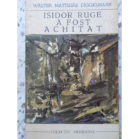 ISIDOR RUGE A FOST ACHITAT ISIDOR RUGE A FOST ACHITAT