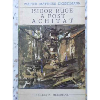 ISIDOR RUGE A FOST ACHITAT