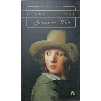 JONATHAN WILD. ISTORIA VIETII RAPOSATULUI DOMN JONATHAN WILD CEL MARE