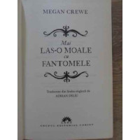 MAI LAS-O MOALE CU FANTOMELE MAI LAS-O MOALE CU FANTOMELE