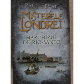 MISTERELE LONDREI VOL.4 MARCHIZUL DE RIO-SANTO