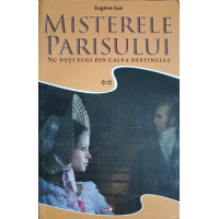 MISTERELE PARISULUI VOL.2 NU POTI FUGI DIN CALEA DESTINULUI MISTERELE PARISULUI VOL.2 NU POTI FUGI DIN CALEA DESTINULUI