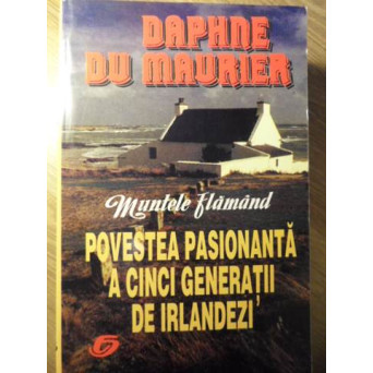 MUNTELE FLAMAND. POVESTEA PASIONANTA A CINCI GENERATII DE IRLANDEZI