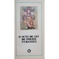O SUTA DE ANI DE POEZIE CUBANEZA O SUTA DE ANI DE POEZIE CUBANEZA
