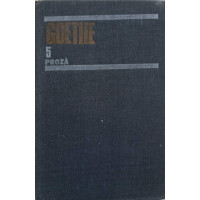 OPERE VOL.5 PROZA: SUFERINTELE TANARULUI WERTHER. SCRISORI DIN ELVETIA. BASMUL. AFINITATILE ELECTIVE. NUVELA OPERE VOL.5 PROZA: SUFERINTELE TANARULUI WERTHER. SCRISORI DIN ELVETIA. BASMUL. AFINITATILE ELECTIVE. NUVELA