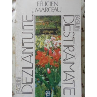 PASIUNI DEZLANTUITE... PASIUNI DESTRAMATE PASIUNI DEZLANTUITE... PASIUNI DESTRAMATE