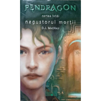 PENDRAGON. CARTEA INTAI: NEGUSTORUL MORTII