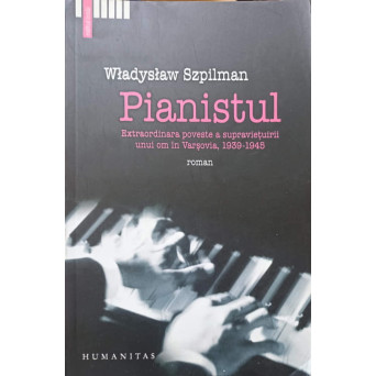 PIANISTUL. EXTRAORDINARA POVESTE A SUPRAVIETUIRII UNUI OM IN VARSAVIA, 1939-1945
