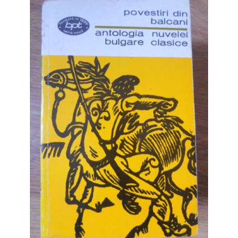 POVESTIRI DIN BALCANI. ANTOLOGIA NUVELEI BULGARE CLASICE