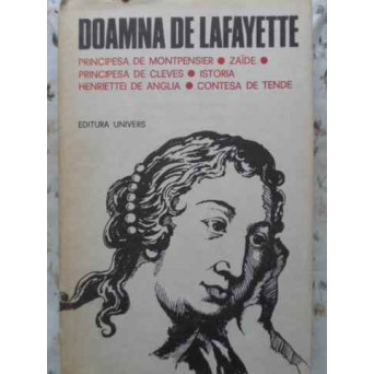 PRINCIPESA DE MONTPENSIER. ZAIDE. PRINCIPESA DE CLEVES. ISTORIA HENRIETTEI DE ANGLIA. CONTESA DE TEN