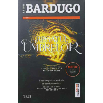 REGATUL UMBRELOR. PRIMUL VOLUM DIN TRILOGIA GRISHA