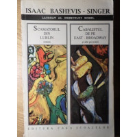 SCAMATORUL DIN LUBLIN (ROMAN). CABALISTUL DE PE EAST-BROADWAY SI ALTE POVESTIRI SCAMATORUL DIN LUBLIN (ROMAN). CABALISTUL DE PE EAST-BROADWAY SI ALTE POVESTIRI