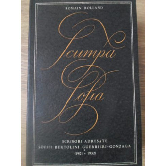 SCUMPA SOFIA. SCRISORI ADRESATE SOFIEI BERTOLINI GUERRIERI-GONZAGA
