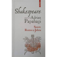 SHAKESPEARE INTERPRETAT DE ADRIAN PAPAHAGI: SONETE. ROMEO SI JULIETA