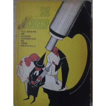 ...SUB MICROSCOP. CULEGERE DE SCRIERI UMORISTICE PE TEME MEDICALE
