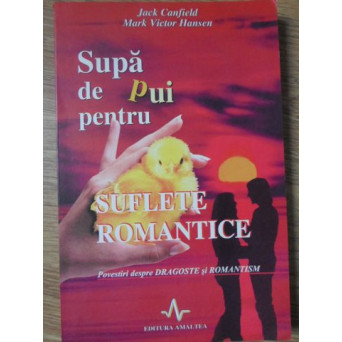 SUPA DE PUI PENTRU SUFLETE ROMANTICE. POVESTIRI DESPRE DRAGOSTE SI ROMANTISM