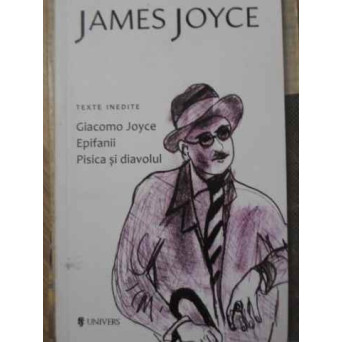 TEXTE INEDITE GIACOMO JOYCE, EPIFANII, PISICA SI DIAVOLUL