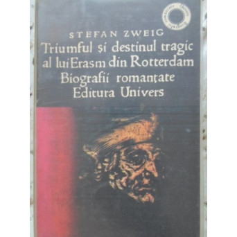 TRIUMFUL SI DESTINUL TRAGIC AL LUI ERASM DIN ROTTERDAM. BIOGRAFII ROMANTATE