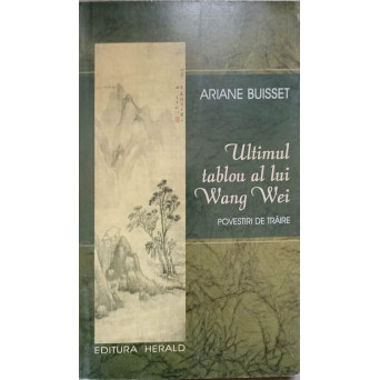 ULTIMUL TABLOU AL LUI WANG WEI. POVESTIRI DE TRAIRE