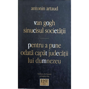 VAN GOGH SINUCISUL SOCIETATII. PENTRU A PUNE ODATA CAPAT JUDECATII LUI DUMNEZEU. URMAT DE TEATRUL CRUZIMII