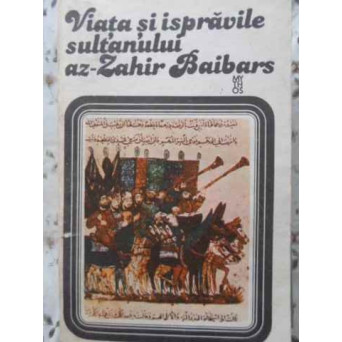 VIATA SI ISPRAVILE SULTANULUI AZ-ZAHIR BAIBARS