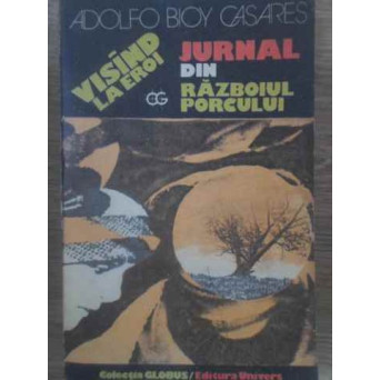VISAND LA EROI. JURNAL DIN RAZBOIUL PORCULUI