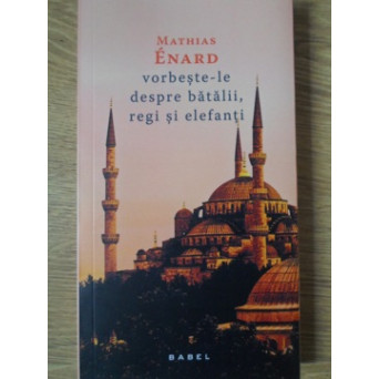 VORBESTE-LE DESPRE BATALII, REGI SI ELEFANTI