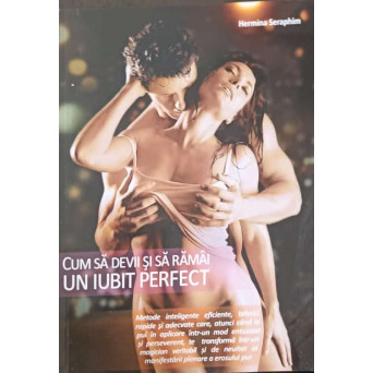CUM SA DEVII SI SA RAMAI UN IUBIT PERFECT