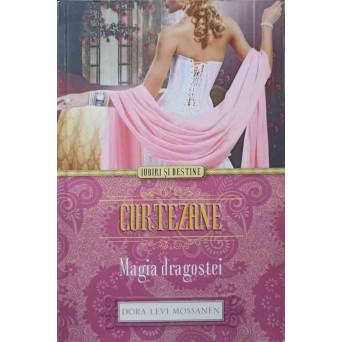 CURTEZANE. MAGIA DRAGOSTEI