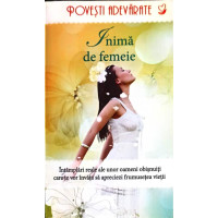 POVESTI ADEVARATE: INIMA DE FEMEIE POVESTI ADEVARATE: INIMA DE FEMEIE