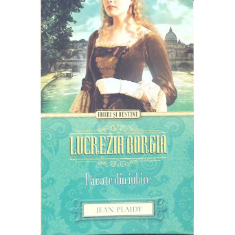 LUCREZIA BORGIA. PACATE DIN IUBIRE