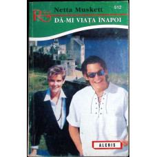 DA-MI VIATA INAPOI DA-MI VIATA INAPOI