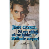 SA NU UITATI CA NE IUBIM STRAINELE CORPURI SA NU UITATI CA NE IUBIM STRAINELE CORPURI