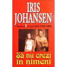 SA NU CREZI IN NIMENI