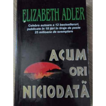 ACUM ORI NICIODATA