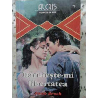 DARUIESTE-MI LIBERTATEA 78 DARUIESTE-MI LIBERTATEA 78