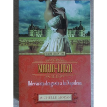 MARIA-LUIZA ADEVARATA DRAGOSTE A LUI NAPOLEON MARIA-LUIZA ADEVARATA DRAGOSTE A LUI NAPOLEON