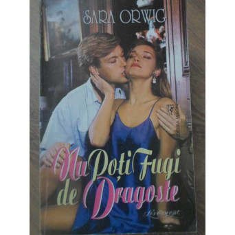 NU POTI FUGI DE DRAGOSTE