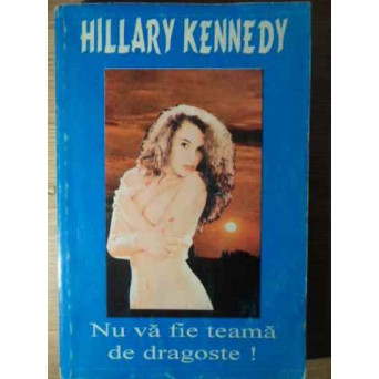NU VA FIE TEAMA DE DRAGOSTE!