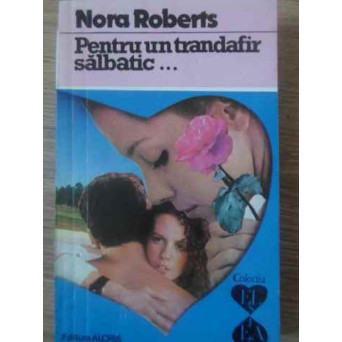 PENTRU UN TRANDAFIR SALBATIC...