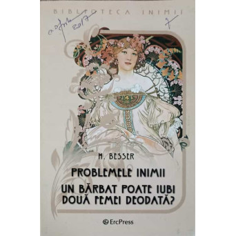 PROBLEME INIMII. UN BARBAT POATE IUBI DOUA FEMEI DEODATA?