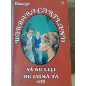 SA NU UITI DE INIMA TA