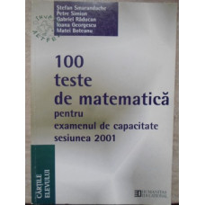 100 TESTE DE MATEMATICA PENTRU EXAMENUL DE CAPACITATE SESIUNEA 2001