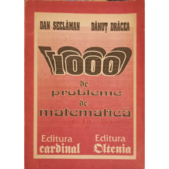 1000 DE PROBLEME DE MATEMATICA PENTRU CLASELE IX- XII