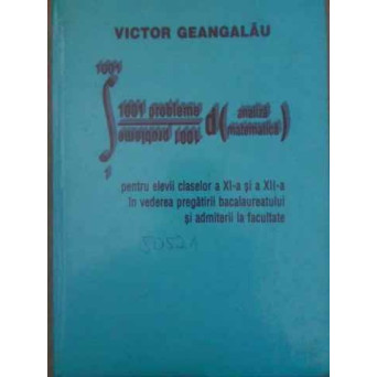 1001 PROBLEME DE ANALIZA MATEMATICA PENTRU ELEVII CLASELOR A XI SI XII IN VEDEREA PREGATIRII BACALAUREATULUI SI ADMITERII LA FACULTATE